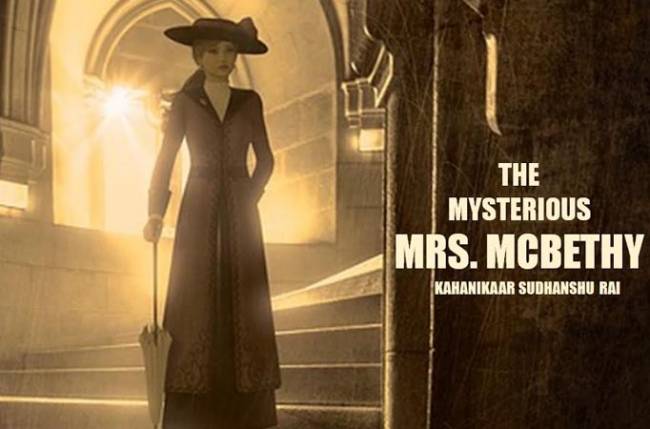 The Mysterious Mrs. McBethy: A never-heard-before detective tale by Kahanikaar Sudhanshu Rai